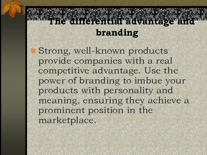 The differential advantage and branding n Strong, well-known products provide companies with a real