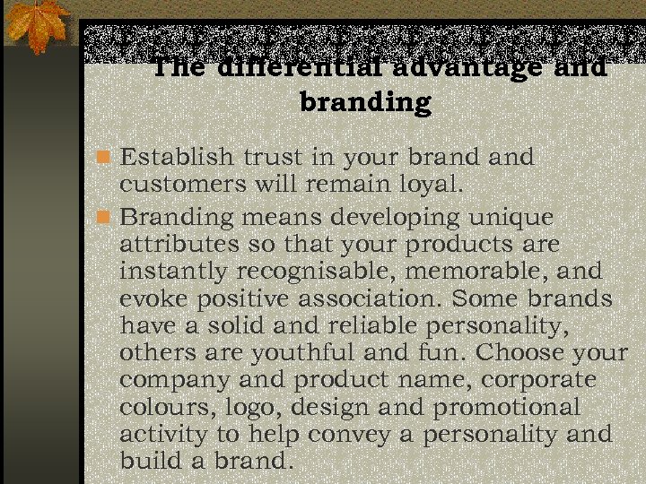 The differential advantage and branding n Establish trust in your brand customers will remain
