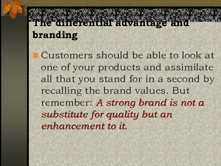 The differential advantage and branding n Customers should be able to look at one