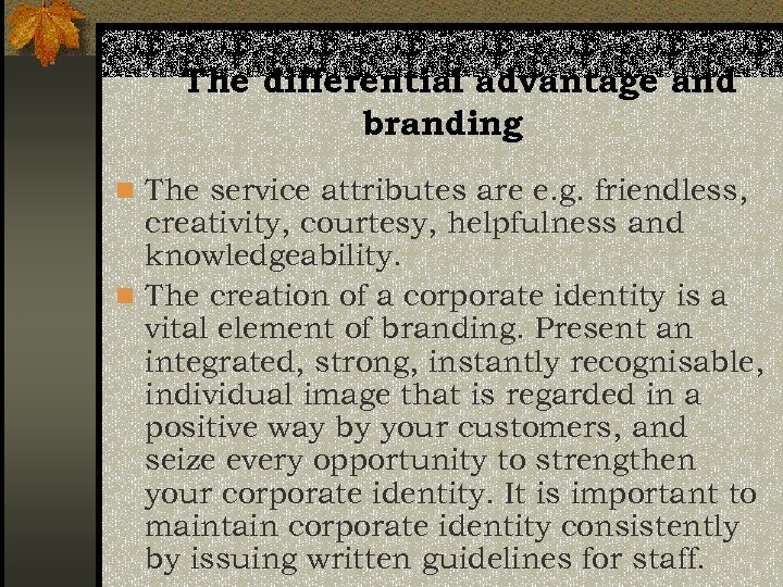 The differential advantage and branding n The service attributes are e. g. friendless, creativity,