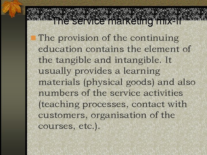 The service marketing mix-II n The provision of the continuing education contains the element