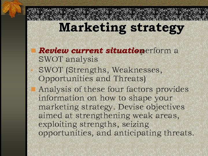 Marketing strategy n Review current situation - perform a SWOT analysis • SWOT (Strengths,