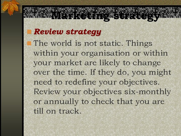 Marketing strategy n Review strategy n The world is not static. Things within your