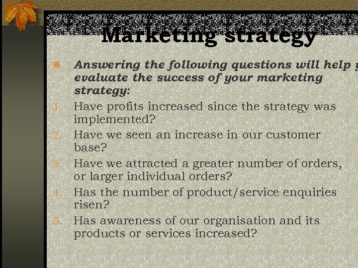 Marketing strategy n 1. 2. 3. 4. 5. Answering the following questions will help