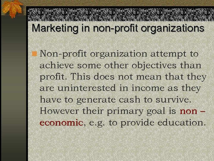 Marketing in non-profit organizations n Non-profit organization attempt to achieve some other objectives than