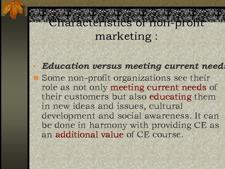 Characteristics of non-profit marketing : • Education versus meeting current needs n Some non-profit