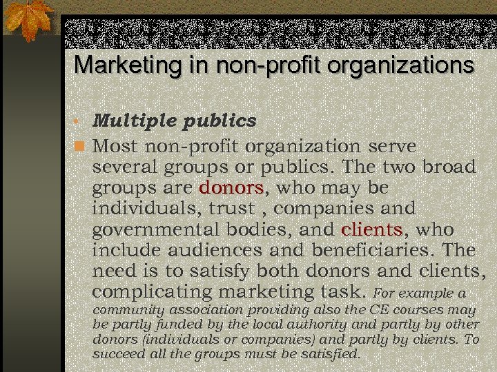 Marketing in non-profit organizations • Multiple publics n Most non-profit organization serve several groups