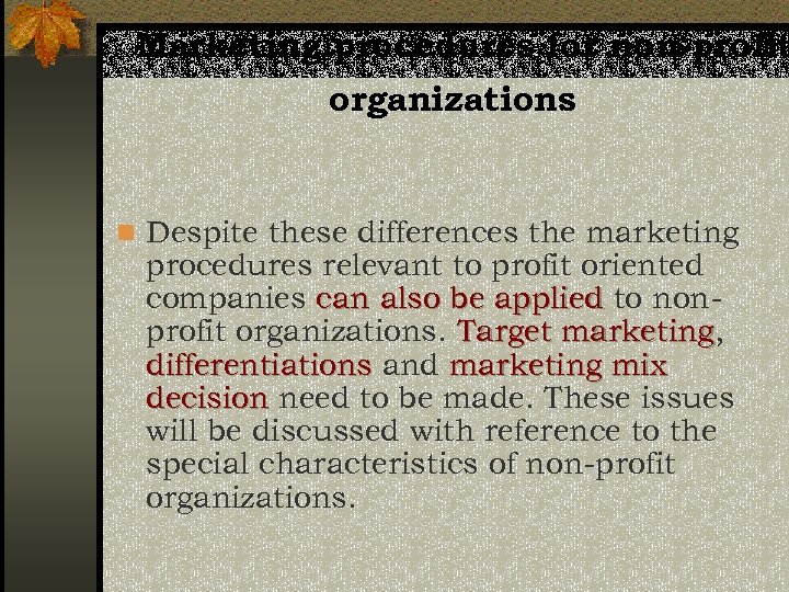 Marketing procedures for non-profit organizations n Despite these differences the marketing procedures relevant to