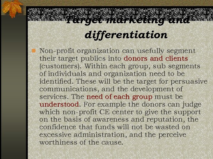 Target marketing and differentiation n Non-profit organization can usefully segment their target publics into