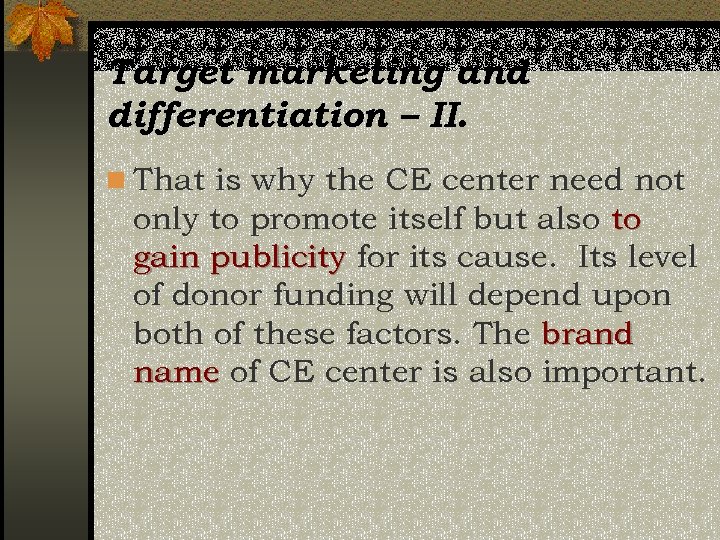 Target marketing and differentiation – II. n That is why the CE center need
