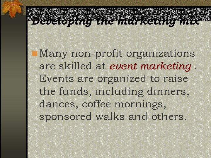 Developing the marketing mix n Many non-profit organizations are skilled at event marketing. Events