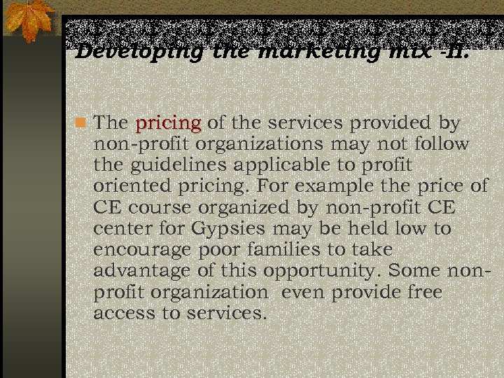 Developing the marketing mix -II. n The pricing of the services provided by non-profit