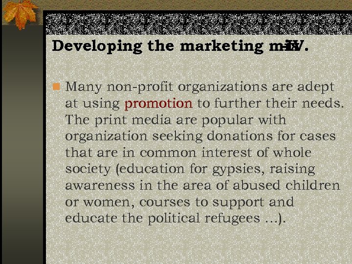 Developing the marketing mix -IV. n Many non-profit organizations are adept at using promotion