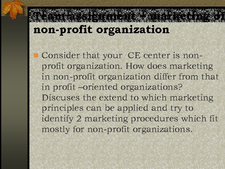 Team assignment – marketing of non-profit organization n Consider that your CE center is