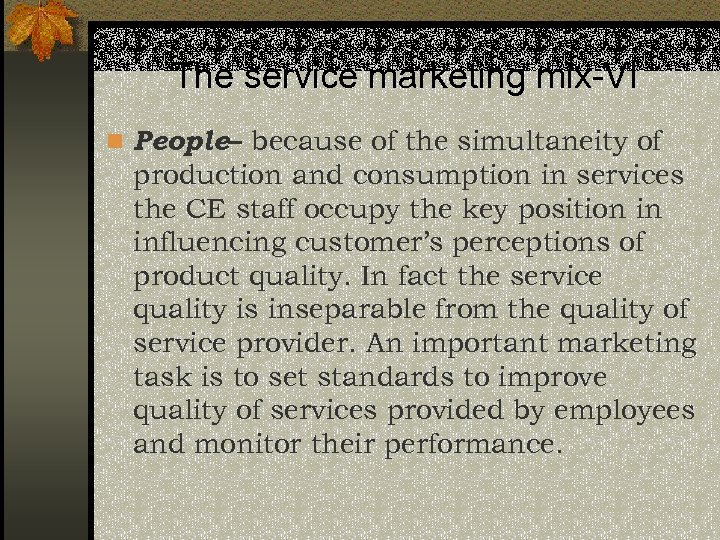The service marketing mix-VI n People– because of the simultaneity of production and consumption