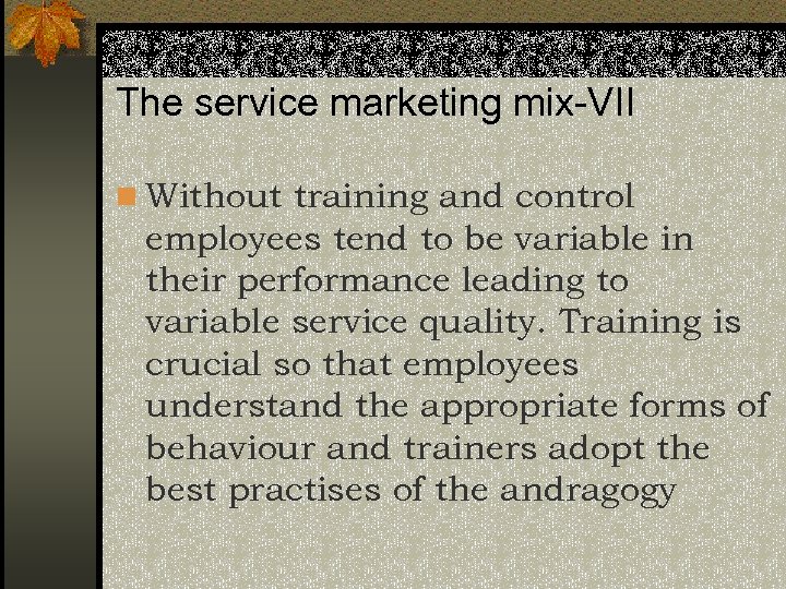 The service marketing mix-VII n Without training and control employees tend to be variable