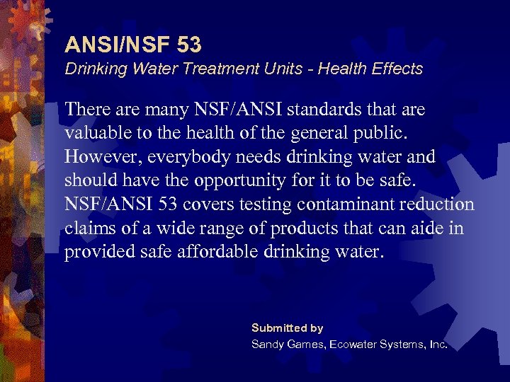 ANSI/NSF 53 Drinking Water Treatment Units - Health Effects There are many NSF/ANSI standards