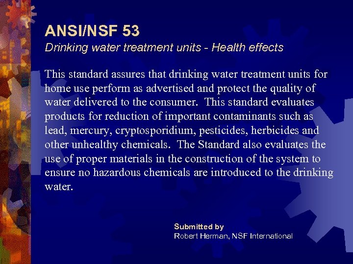 ANSI/NSF 53 Drinking water treatment units - Health effects This standard assures that drinking