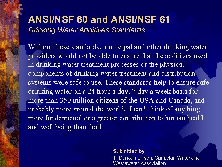 ANSI/NSF 60 and ANSI/NSF 61 Drinking Water Additives Standards Without these standards, municipal and