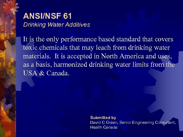 ANSI/NSF 61 Drinking Water Additives It is the only performance based standard that covers