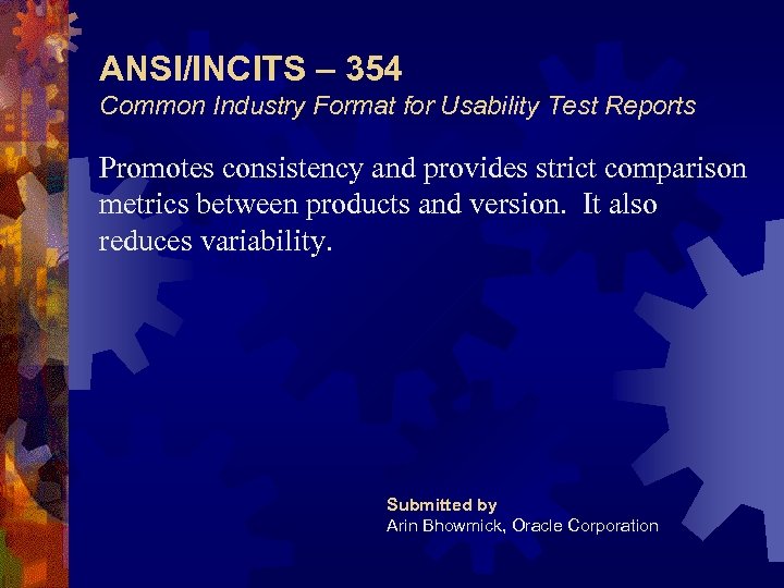 ANSI/INCITS – 354 Common Industry Format for Usability Test Reports Promotes consistency and provides