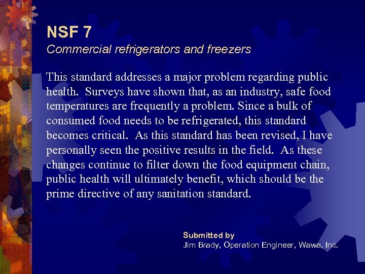 NSF 7 Commercial refrigerators and freezers This standard addresses a major problem regarding public