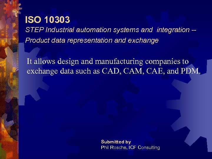 ISO 10303 STEP Industrial automation systems and integration -Product data representation and exchange It