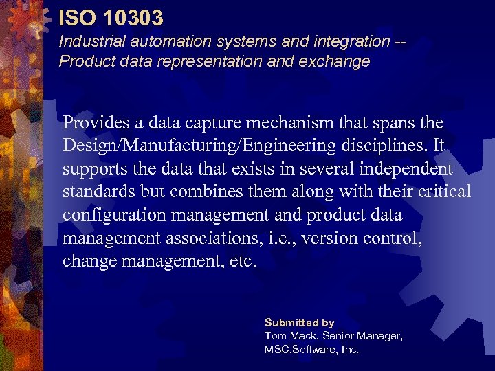 ISO 10303 Industrial automation systems and integration -Product data representation and exchange Provides a