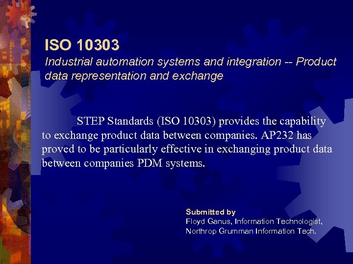 ISO 10303 Industrial automation systems and integration -- Product data representation and exchange STEP