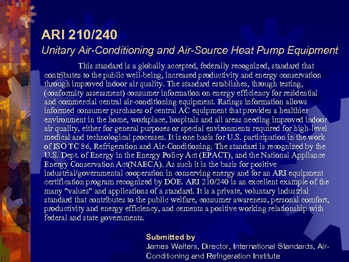 ARI 210/240 Unitary Air-Conditioning and Air-Source Heat Pump Equipment This standard is a globally