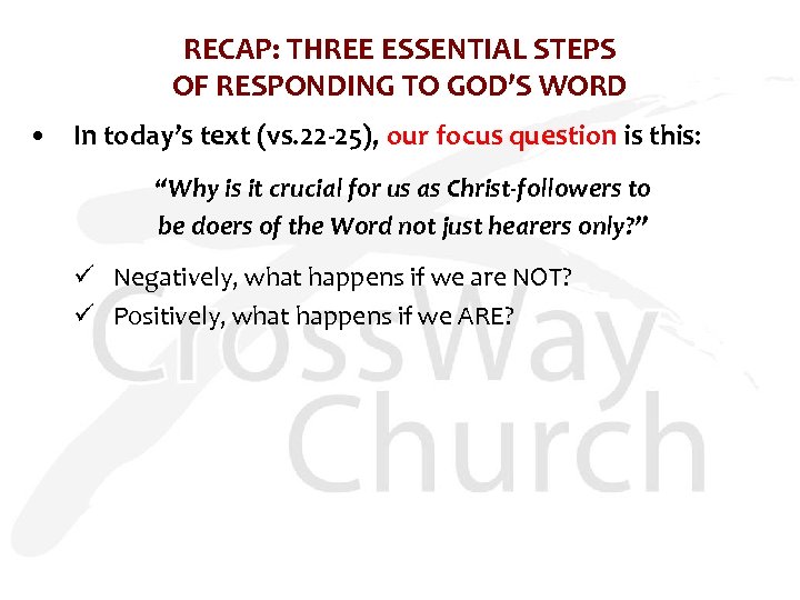 RECAP: THREE ESSENTIAL STEPS OF RESPONDING TO GOD’S WORD • In today’s text (vs.