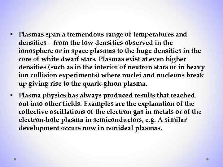 • Plasmas span a tremendous range of temperatures and densities – from the