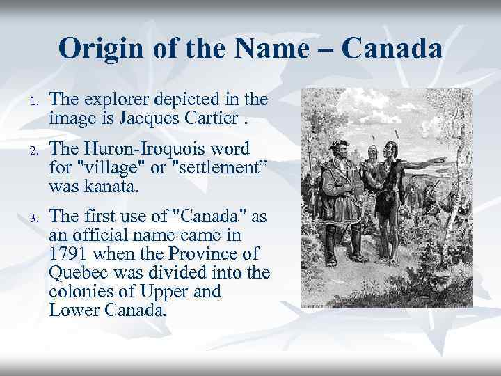 Origin of the Name – Canada 1. 2. 3. The explorer depicted in the