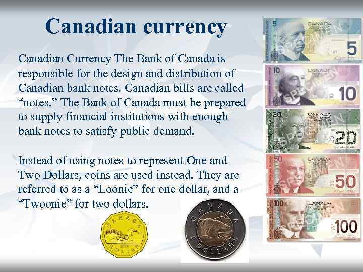 Canadian currency Canadian Currency The Bank of Canada is responsible for the design and
