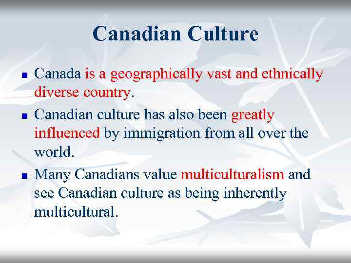 Canadian Culture n n n Canada is a geographically vast and ethnically diverse country.