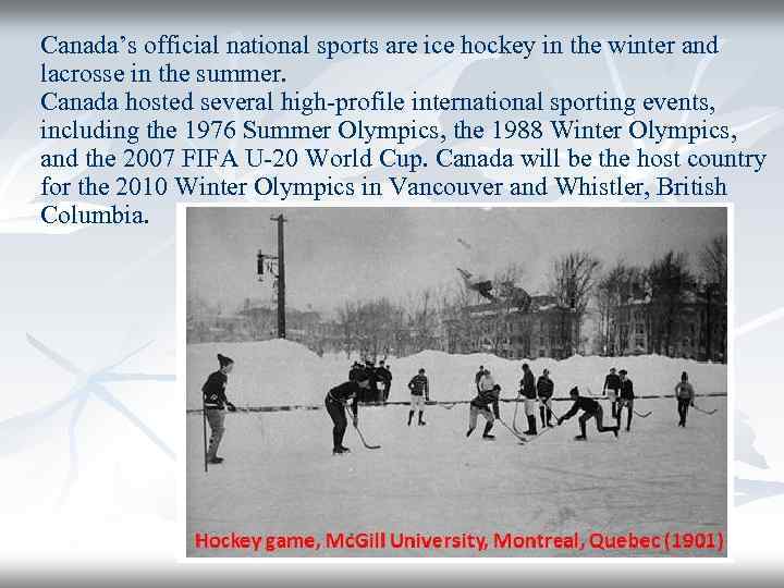 Canada’s official national sports are ice hockey in the winter and lacrosse in the