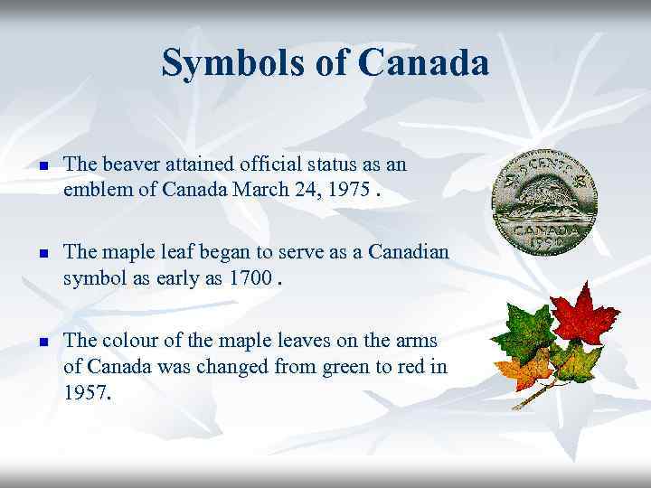 Symbols of Canada n n n The beaver attained official status as an emblem