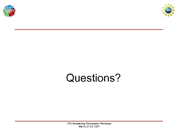Questions? STC Broadening Participation Workshop March 21 -23, 2007 
