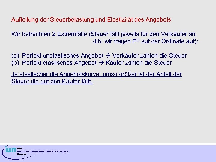 Aufteilung der Steuerbelastung und Elastizität des Angebots Wir betrachten 2 Extremfälle (Steuer fällt jeweils