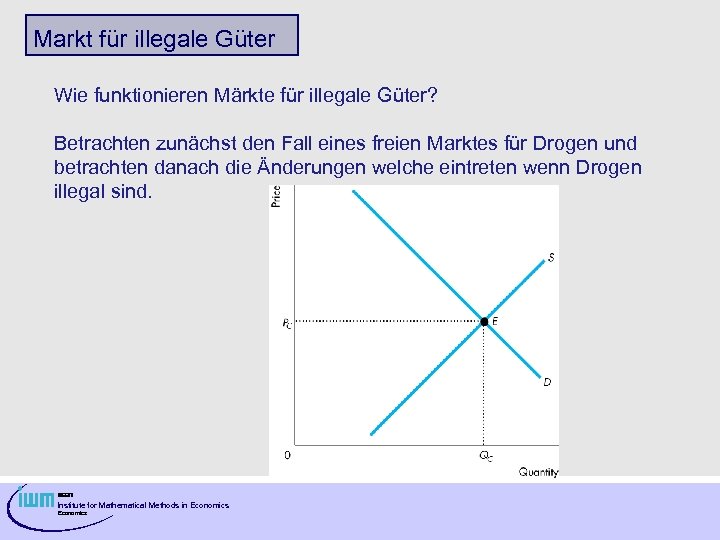 Markt für illegale Güter Wie funktionieren Märkte für illegale Güter? Betrachten zunächst den Fall