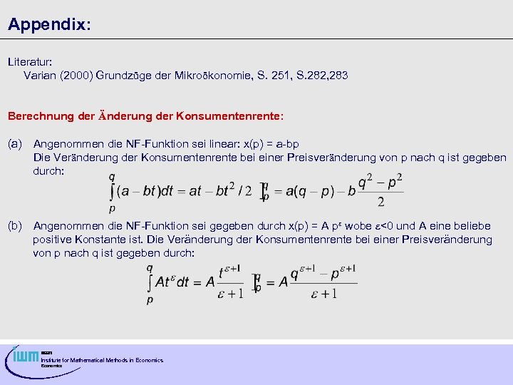 Appendix: Literatur: Varian (2000) Grundzüge der Mikroökonomie, S. 251, S. 282, 283 Berechnung der