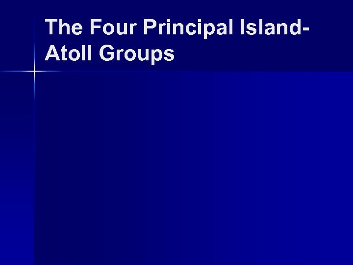 The Four Principal Island. Atoll Groups 