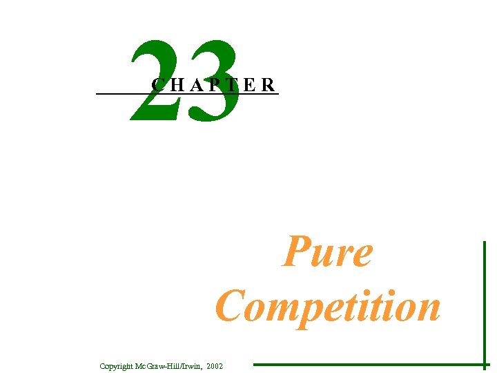 23 CHAPTER Pure Competition Copyright Mc. Graw-Hill/Irwin, 2002 