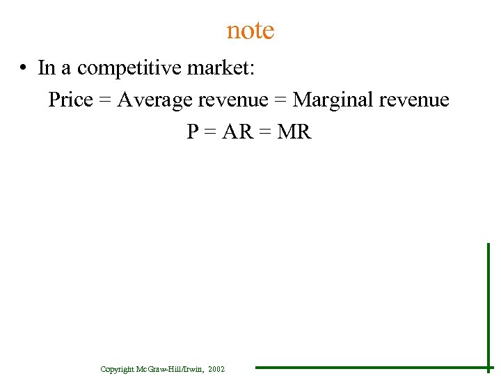 note • In a competitive market: Price = Average revenue = Marginal revenue P
