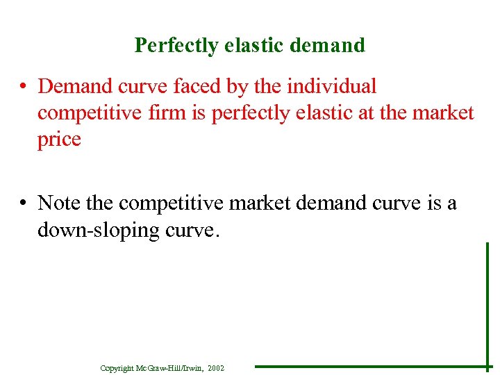 Perfectly elastic demand • Demand curve faced by the individual competitive firm is perfectly