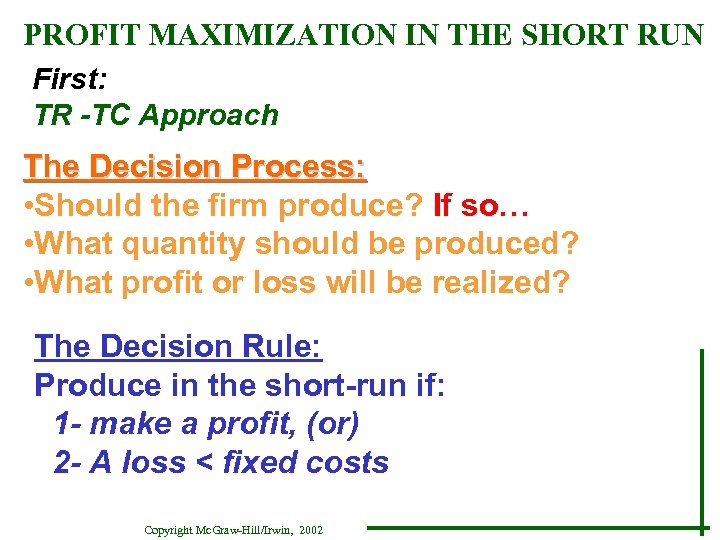 PROFIT MAXIMIZATION IN THE SHORT RUN First: TR -TC Approach The Decision Process: •