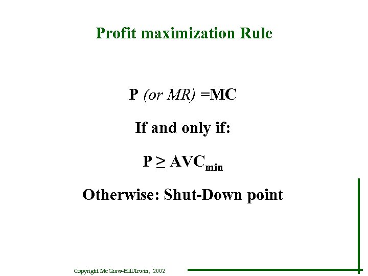 Profit maximization Rule P (or MR) =MC If and only if: P ≥ AVCmin