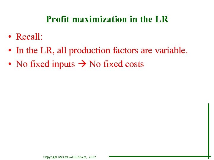 Profit maximization in the LR • Recall: • In the LR, all production factors