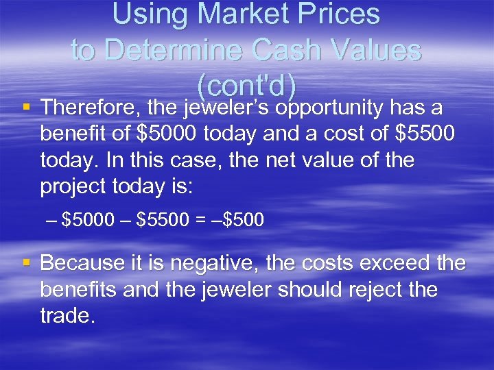 Using Market Prices to Determine Cash Values (cont'd) § Therefore, the jeweler’s opportunity has