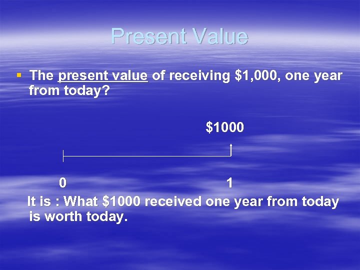 Present Value § The present value of receiving $1, 000, one year from today?